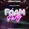 ✅ Mardi 30/06 - OPENING FOAM PARTY - Downtown Barcelone